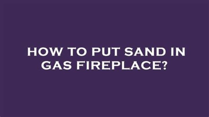 Is there supposed to be sand in gas fireplace